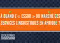 À quand l’« essor » du marché des services linguistiques en Afrique ?