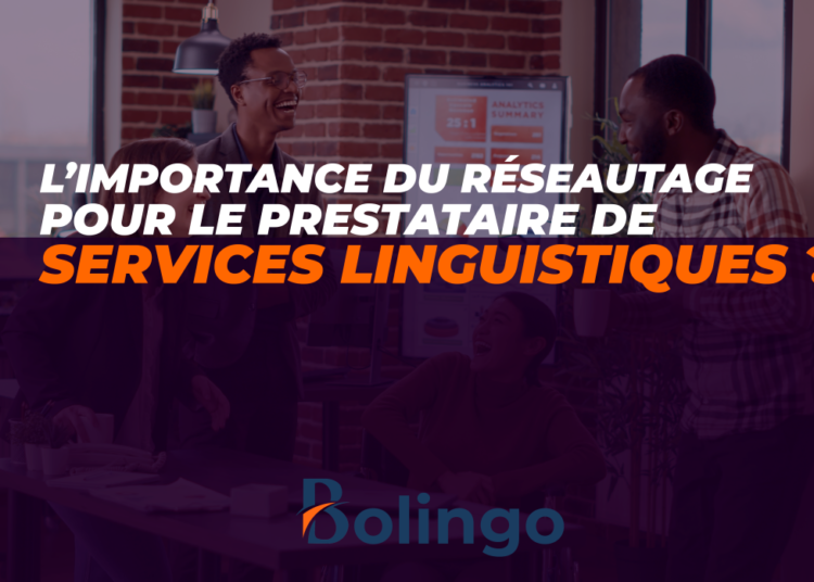 L’importance du réseautage pour le prestataire de services linguistiques ?